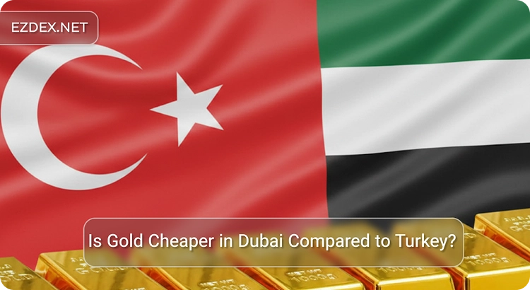 Is Gold Cheaper in Dubai Compared to Turkey